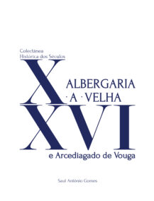 Albergaria-a-Velha e Arcediagado de Vouga: colectânea histórica dos séculos X a XVI